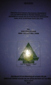 Pemanfaatan Sarana Prasarana Pendidikan  Dalam Meningkatkan  Peroses Pembelajaran Pendidikan Agama Islam Di Madrasah Ibtida'iyah Jabal Nur Tlogowaru Kota Malang
