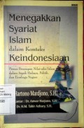 Menegakkan syariat dalam konteks keindonesiaan: proses penerapan nilai-nilai Islam dalam aspek hukum, politik, dan lembaga nega